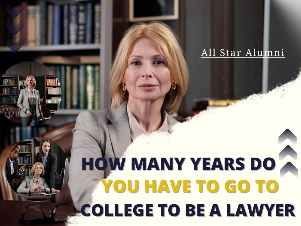 How Many Years Do You Have To Go To College To Be A Lawyer